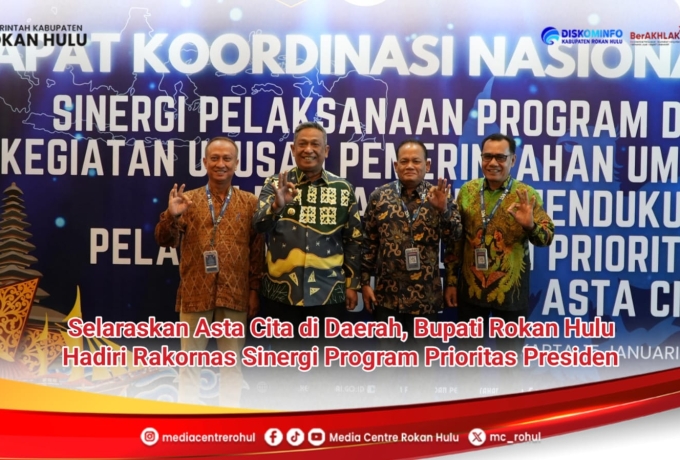 Selaraskan Asta Cita di Daerah, Bupati Rokan Hulu Hadiri Rakornas Sinergi Program Prioritas Presiden